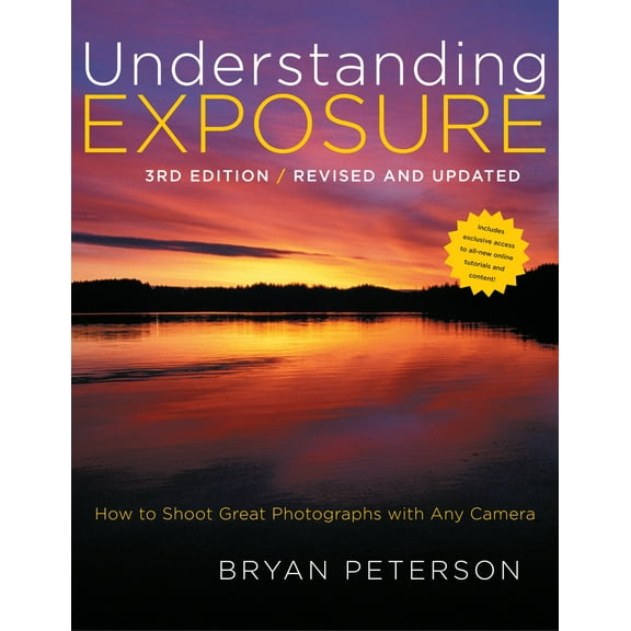 Understanding Exposure, 3rd Edition : How to Shoot Great Photographs with Any Camera