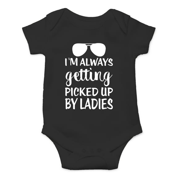 I'm Always Getting Picked Up By Ladies - Funny Chick Magnet Baby - Cute One-Piece Infant Baby Bodysuit