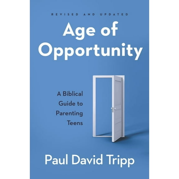 Age of Opportunity: A Biblical Guide to Parenting Teens, (Paperback)