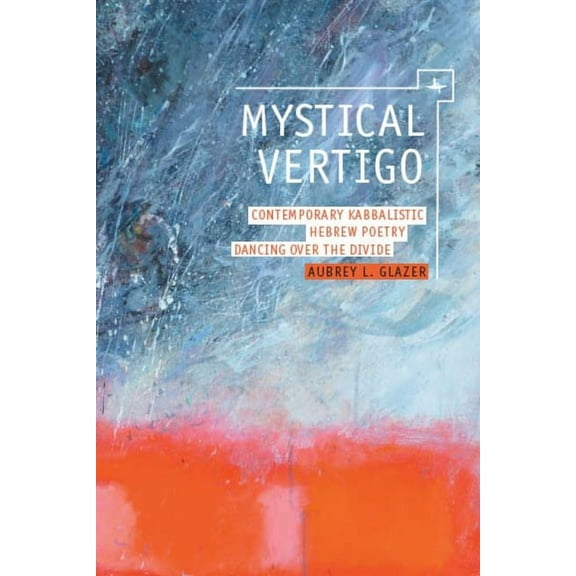 New Perspectives in Post-Rabbinic Judais Mystical Vertigo: Contemporary Kabbalistic Hebrew Poetry Dancing Over the Divide, (Paperback)