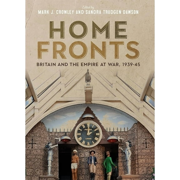 Home Fronts - Britain and the Empire at War, 1939-45, (Hardcover)