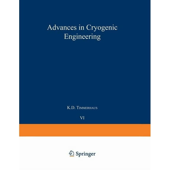 Advances in Cryogenic Engineering Advances in Cryogenic Engineering: Proceedings of the 1960 Cryogenic Engineering Conference University of Colorado and N, Book 6, (Paperback)
