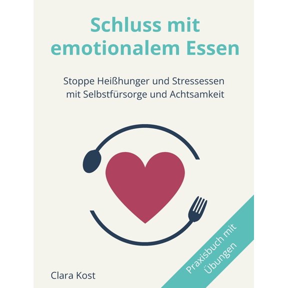 Schluss mit emotionalem Essen: Stoppe HeiÃhunger und Stressessen mit SelbstfÃ¼rsorge und Achtsamkeit., (Paperback)
