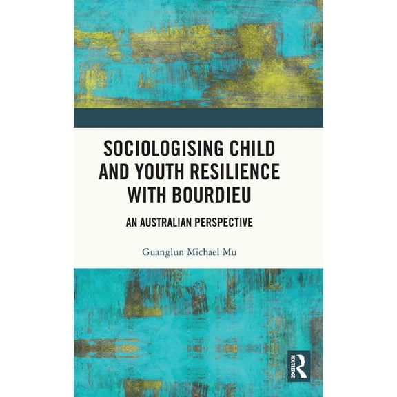 Bourdieu and Education of Asia Pacific Sociologising Child and Youth Resilience with Bourdieu: An Australian Perspective, (Hardcover)