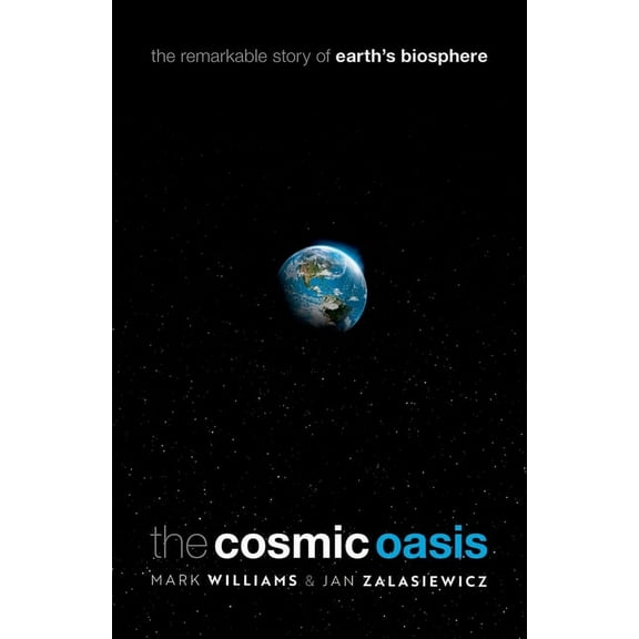 The Cosmic Oasis: The Remarkable Story of Earth's Biosphere, (Hardcover)