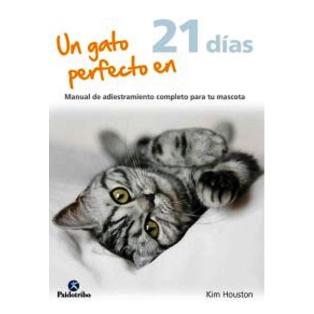 UN GATO PERFECTO EN 21 DIAS EDITORIAL PAIDOTRIBO KIM HOUSTON