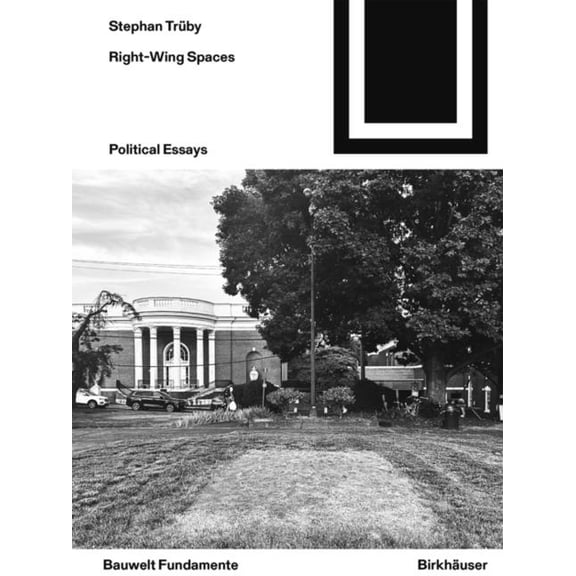Bauwelt Fundamente Right-Wing Spaces: Political Essays, Book 179, (Paperback)