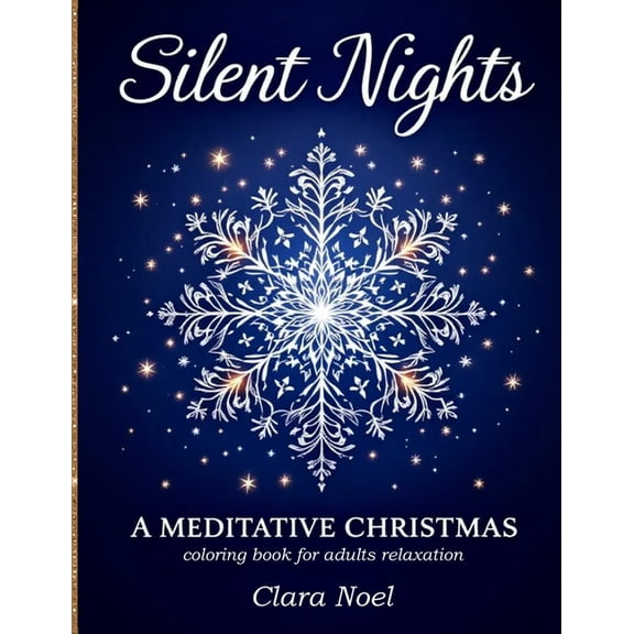 Silent Nights: a Mindful self care coloring book for adults with festive mandalas, snowflakes, and winter foliage blende, (Paperback)