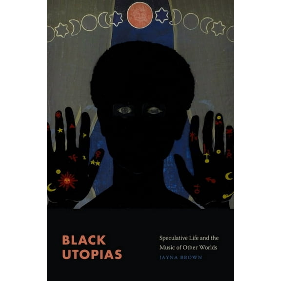 Black Utopias: Speculative Life and the Music of Other Worlds, (Hardcover)