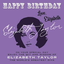 Happy Birthday-Love . . . Happy Birthday-Love, Elizabeth: On Your Special Day, Enjoy the Wit and Wisdom of Elizabeth Taylor, The World's Greatest , Book 14, (Paperback)