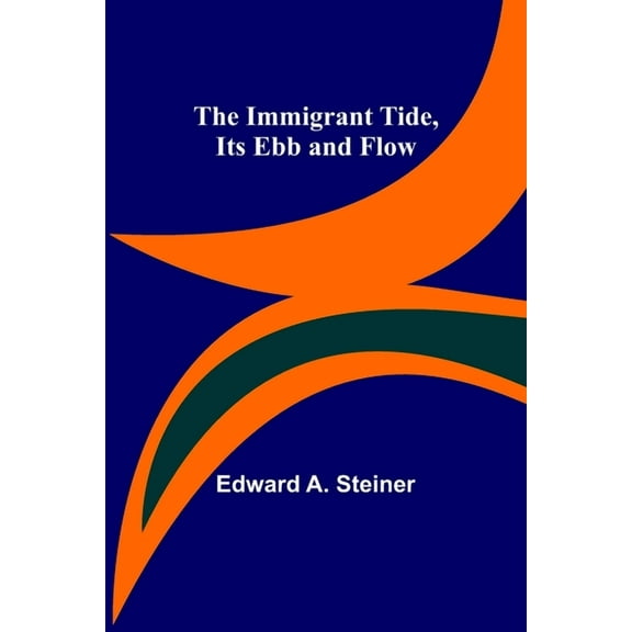 The Immigrant Tide, Its Ebb and Flow, (Paperback)