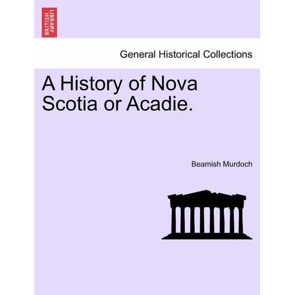 A History of Nova Scotia or Acadie. Vol. III. (Paperback)