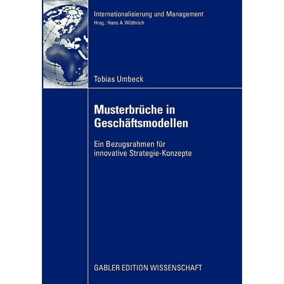 Internationalisierung Und Management MusterbrÃ¼che in GeschÃ¤ftsmodellen: Ein Bezugsrahmen FÃ¼r Innovative Strategie-Konzepte, (Paperback)
