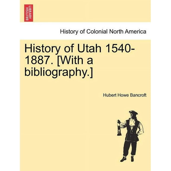 History of Utah 1540-1887. [With a bibliography.] (Paperback)