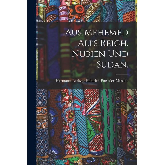 Aus Mehemed Ali's Reich. Nubien und Sudan., (Paperback)