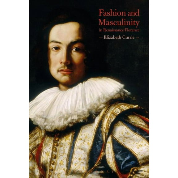 Fashion and Masculinity in Renaissance Florence, (Hardcover)