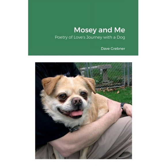 Mosey and Me: Poetry of Love's Journey with a Dog (Paperback)