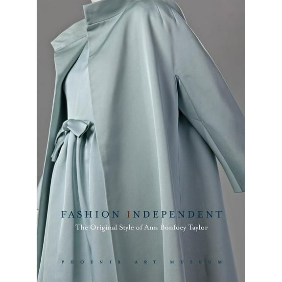 Fashion Independent: The Original Style of Ann Bonfoey Taylor, (Hardcover)
