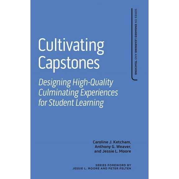 The Engaged Learning and Teaching Cultivating Capstones: Designing High-Quality Culminating Experiences for Student Learning, (Hardcover)