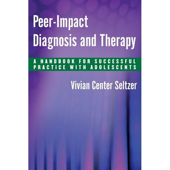 Peer-Impact Diagnosis and Therapy: A Handbook for Successful Practice with Adolescents, (Hardcover)