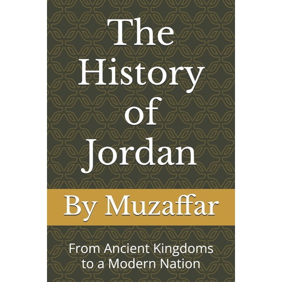 History Books The History of Jordan: From Ancient Kingdoms to a Modern Nation, (Paperback)
