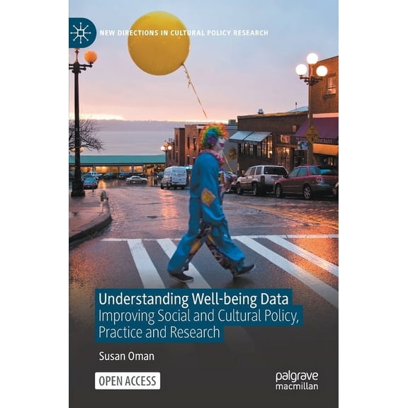 New Directions in Cultural Policy Resear Understanding Well-Being Data: Improving Social and Cultural Policy, Practice and Research, (Hardcover)