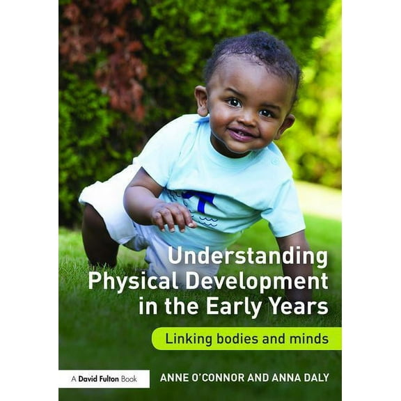 Understanding Physical Development in the Early Years: Linking Bodies and Minds, (Paperback)