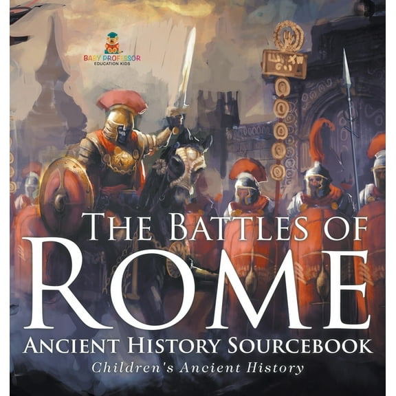 The Battles of Rome - Ancient History Sourcebook Children's Ancient History, (Hardcover)