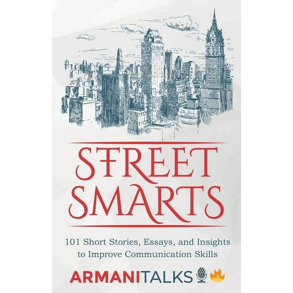 Street Smarts: 101 Short Stories, Essays, and Insights to Improve Communication Skills, (Paperback)
