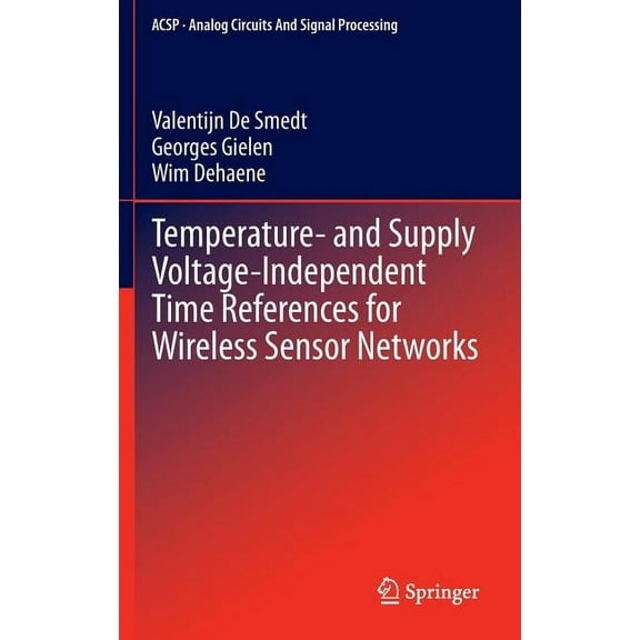 Analog Circuits and Signal Processing Temperature- And Supply Voltage-Independent Time References for Wireless Sensor Networks, Book 128, (Hardcover)