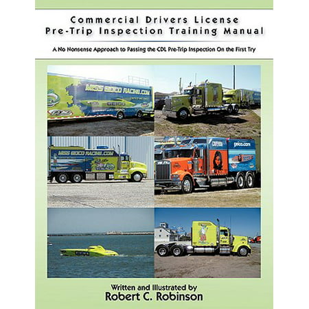 Commercial Drivers License Pre-Trip Inspection Training Manual : A No Nonsense Approach to Passing the CDL Pre-Trip Inspection on the First