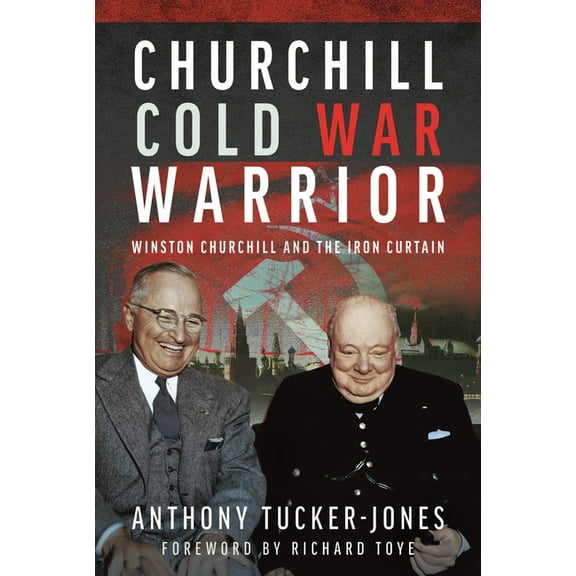 Churchill Cold War Warrior: Winston Churchill and the Iron Curtain, (Hardcover)