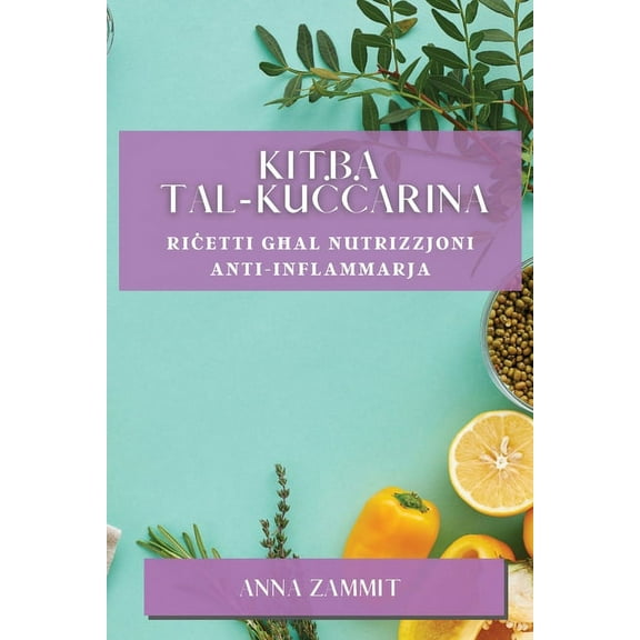 Kitba tal-Kuċċarina: Riċetti Għal Nutrizzjoni Anti-Inflammarja, (Paperback)