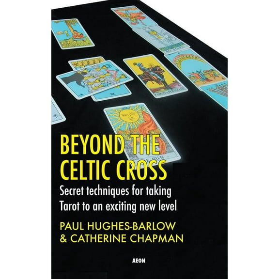 Beyond the Celtic Cross : Secret Techniques for Taking Tarot to an Exciting New Level (Paperback)