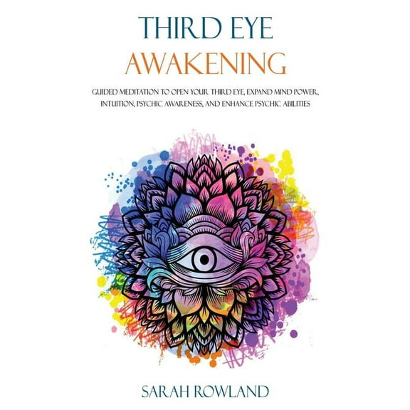 Third Eye Awakening: Guided Meditation to Open Your Third Eye, Expand Mind Power, Intuition, Psychic Awareness, and Enha, (Hardcover)