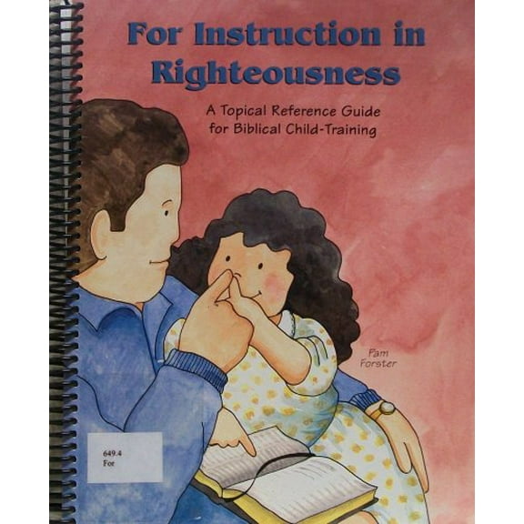 Pre-Owned For Instruction in Righteousness: A Topical Reference Guide for Biblical Child-Training Paperback