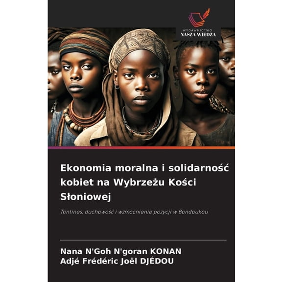 Ekonomia moralna i solidarnośc kobiet na Wybrzeżu Kości Sloniowej, (Paperback)