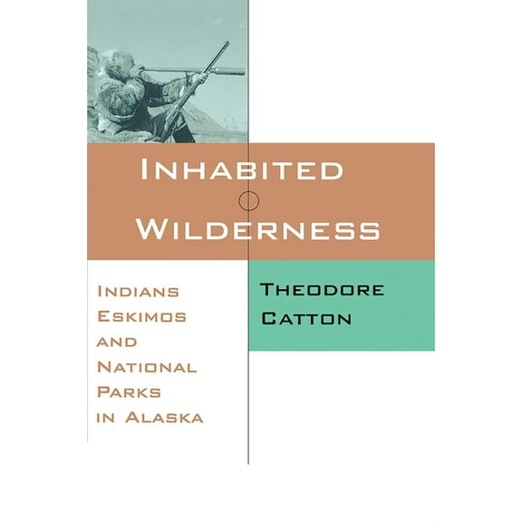 New American West Inhabited Wilderness: Indians, Eskimos, and National Parks in Alaska, (Paperback)