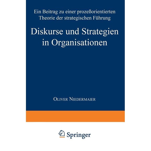 Diskurse Und Strategien in Organisationen: Ein Beitrag Zu Einer ProzeÃorientierten Theorie Der Strategischen FÃ¼hrung, (Paperback)