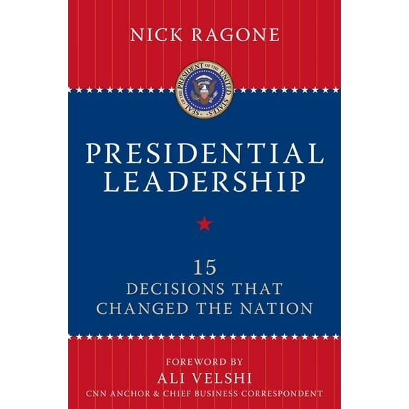 Presidential Leadership: 15 Decisions That Changed the Nation, (Hardcover)