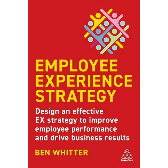 Employee Experience Strategy: Design an Effective Ex Strategy to Improve Employee Performance and Drive Business Results, (Paperback)