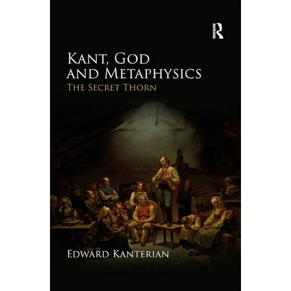 Kant, God and Metaphysics: The Secret Thorn, (Paperback)