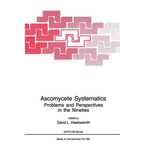 NATO Science Series A: Ascomycete Systematics: Problems and Perspectives in the Nineties, Book 269, (Hardcover)