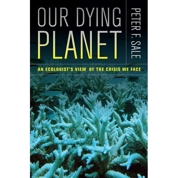 Our Dying Planet: An Ecologist's View of the Crisis We Face, (Paperback)