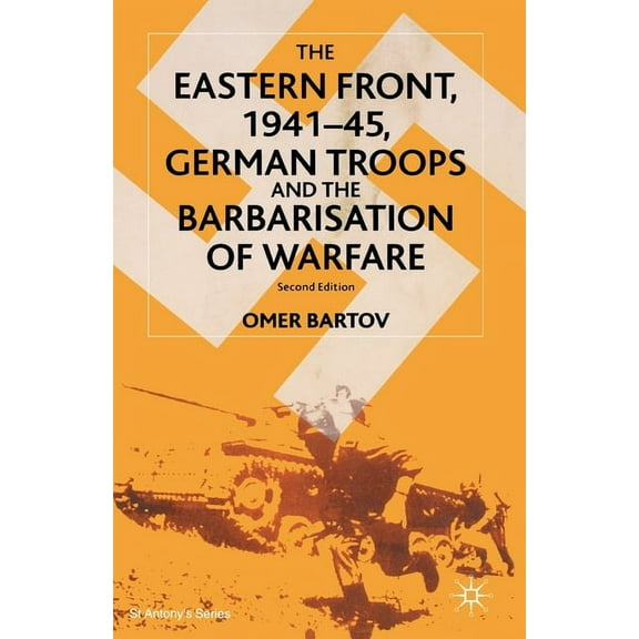 St Antony's The Eastern Front, 1941-45, German Troops and the Barbarisation of Warfare, (Paperback)
