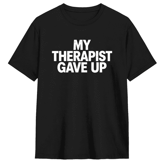 My Therapist Gave Up Vintage Graphic Tee For Men And Women, Witty Casual Cotton Short Sleeves T-Shirt
