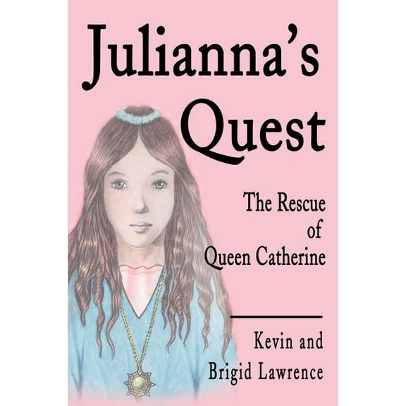 Julianna's Quest: The Rescue of Queen Catherine, (Paperback)
