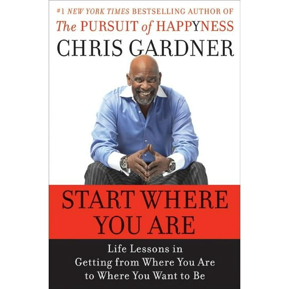 Start Where You Are: Life Lessons in Getting from Where You Are to Where You Want to Be, (Hardcover)