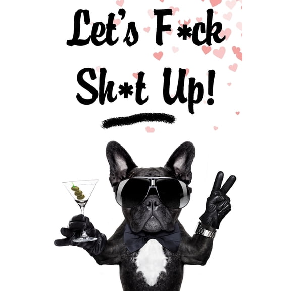 Let's f*ck sh*t up: Funny valentine gift for couples lovers friends families girlfriends boyfriends and besties - perfect gift for teachers students kids and pals of all ages - Unique gift for your va