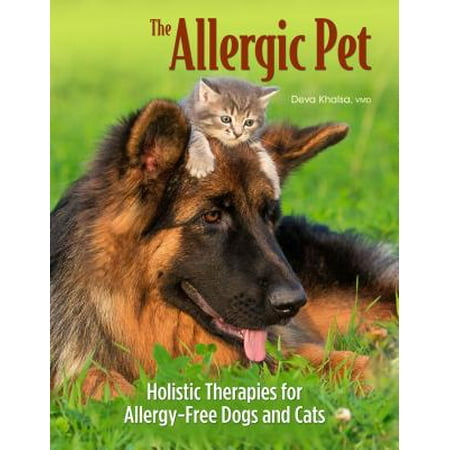 The Allergic Pet : Holistic Solutions to End the Allergy Epidemic in Our Dogs and
